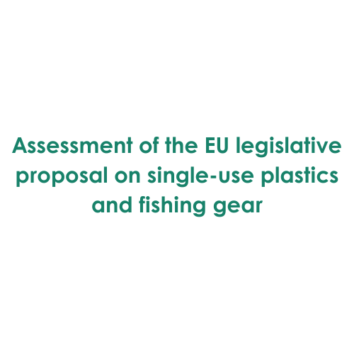 Assessment Of The EU Legislative Proposal On Single Use Plastics And Fishing Gear